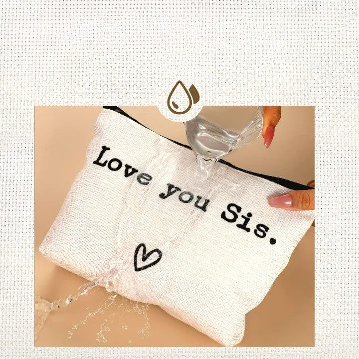 Love you Little Sis. Toiletry Bag